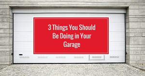 3 Things You Should Be Doing in Your Garage