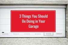 3 Things You Should Be Doing to Your Garage